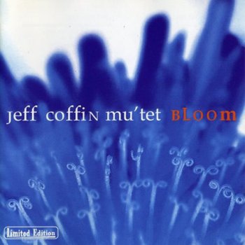Jeff Coffin Mu'tet - Bloom (2005)