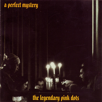 The Legendary Pink Dots - A Perfect Mystery (2000)