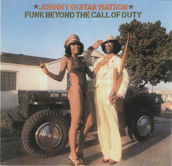 Johnny Guitar Watson - Funk Beyond The Call Of Duty  (1977)