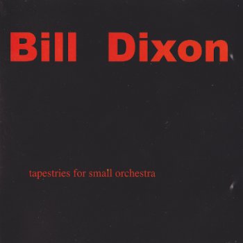 Bill Dixon - Tapestries For Small Orchestra (2009)