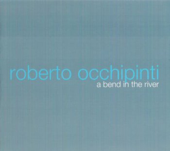 Roberto Occhipinti - A Bend in the River (2009)