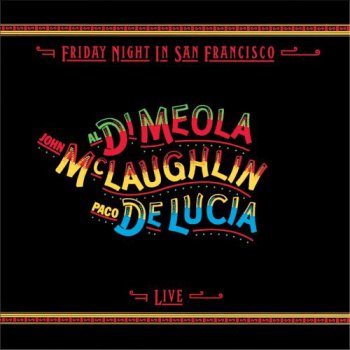 Al di Meola, John McLaughlin, Paco de Lucia - Friday Night In San Francisco (Live) 1981