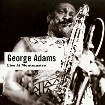 George Adams - Live At Montmartre (1985) (2010)
