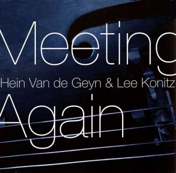 Hein Van de Geyn and Lee Konitz - Meeting Again (2008)