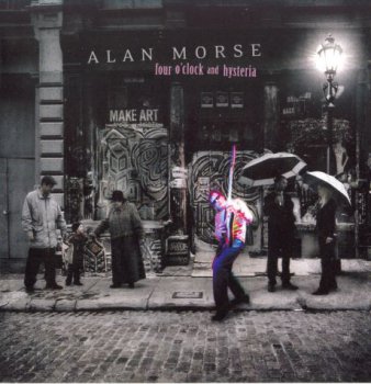Alan Morse-Four O'clock And Hysteria 2007