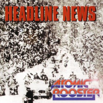 Atomic Rooster - Headline News 1983 (Reissue1994)