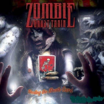 Zombie Ghost Train - Dealing The Death Card (2007)