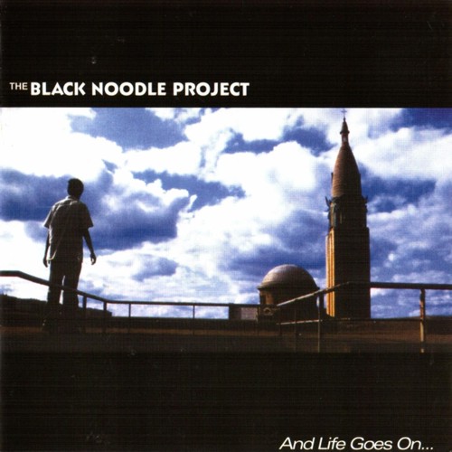 The Black Noodle Project - And Life Goes On (2004)