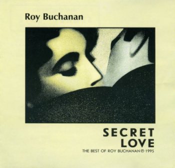 Roy Buchanan - Secret Love (The Best of Roy Buchanan) 1995