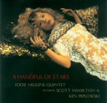 Eddie Higgins Quintet featuring Scott Hamilton & Ken Peplowski - A Handful of Stars (2009)