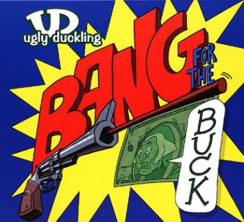 Ugly Duckling-Bang For The Buck 2006