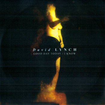 David Lynch – Good Day Today / I Know (2011)