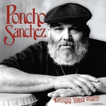Poncho Sanchez - Raise Your Hand (2007)