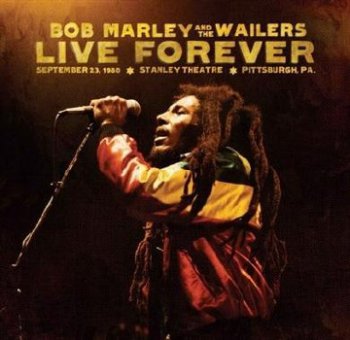Bob Marley &The Wailers – Live Forever: The Stanley Theatre, Pittsburgh, PA (2011) FLAC