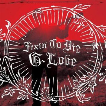 G. Love - Fixin' To Die (2011) FLAC