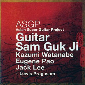 Asian Super Guitar Project - Guitar Sam Guk Ji, (2006)