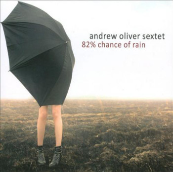 Andrew Oliver Sextet - 82% Chance of Rain (2010)