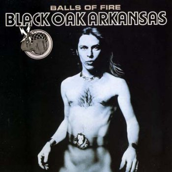 Black Oak Arkansas - Balls Of Fire [Reissue 1995] (1976)