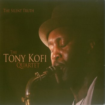 Tony Kofi Quartet - Silent Truth (2008)