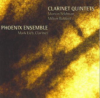 Morton Feldman/Milton Babbitt - Clarinet Quintets (Mark Lieb & Phoenix Ensemble) (07/07/2009)