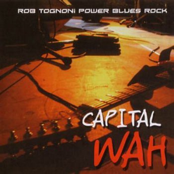 Rob Tognoni - Capital Wah (2007)