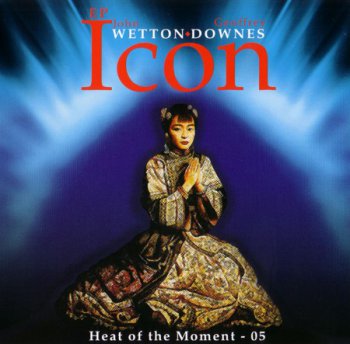 John Wetton & Geoffrey Downes - Icon: Heat Of The Moment-05 EP (2005)