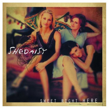 SHeDAISY - Sweet Right Here (2004)