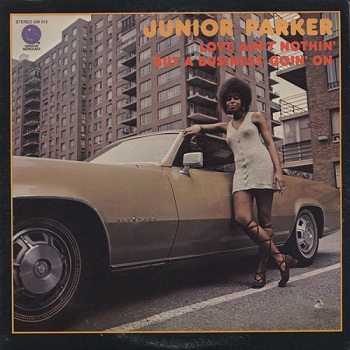 Junior Parker - Love Ain't Nothin But a Business Goin' On (1971)