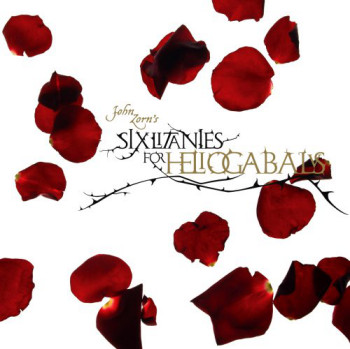 John Zorn - Six Litanies for Heliogabalus (2007)