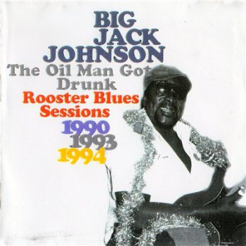 Big Jack Johnson - The Oil Man Got Drunk: Rooster (1997)