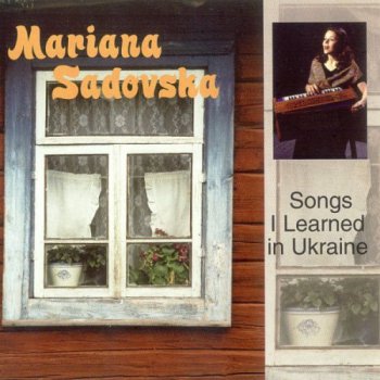 Mariana Sadovska - Songs I Learned In Ukraine (2001)