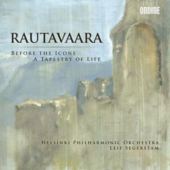 Einojuhani Rautavaara - Before the Icons; The Tapestry of Life (2010)