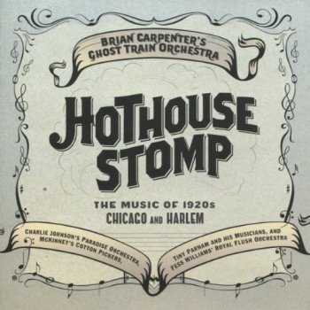 Brian Carpenter's Ghost Train Orchestra - Hothouse Stomp (2011)