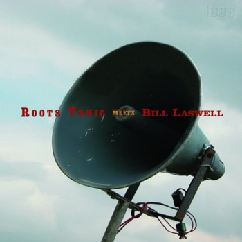 Roots Tonic Meets Bill Laswell - Roots Tonic Meets Bill Laswell (2006)