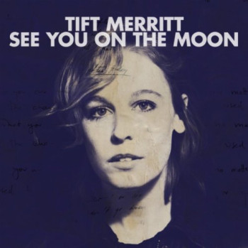 Tift Merritt - See You on the Moon (2010)