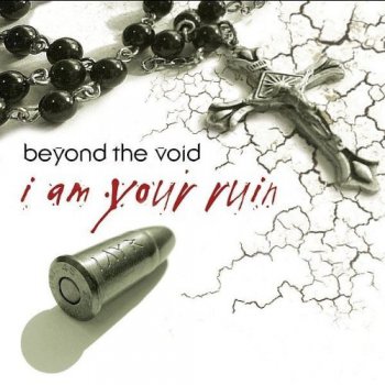 Beyond the Void - I Am Your Ruin (2006)