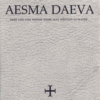 Aesma Daeva - Here Lies One Whose Name Was Written In Water (1999)
