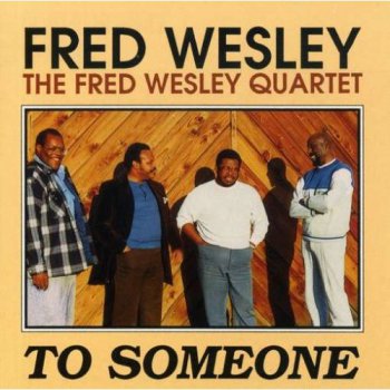 The Fred Wesley Quartet - To Someone (1994)