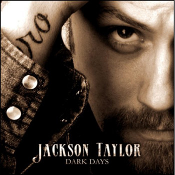 Jackson Taylor - Dark Days (2007)