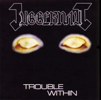 Juggernaut - Trouble Within 1987