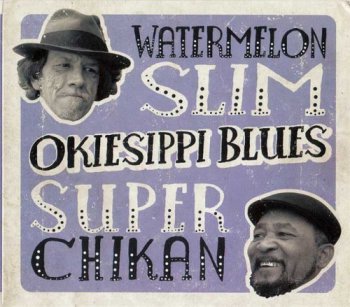 Watermelon Slim & Super Chikan - Okiesippi Blues (1973/2011)