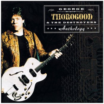 George Thorogood and The Destroyers - Anthology [2CD] (2000)