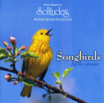 Dan Gibson's Solitudes - Songbirds By The Stream (1999)
