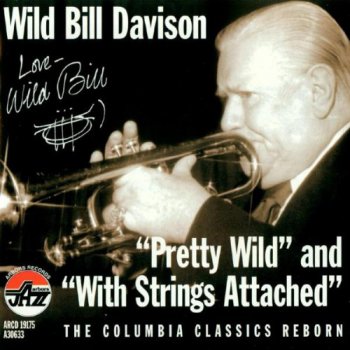 Wild Bill Davison - Pretty Wild & With Strings Attached (2000)