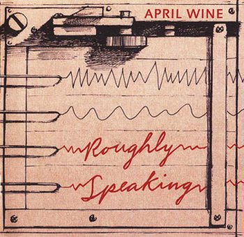 April Wine - Roughly Speaking 2006