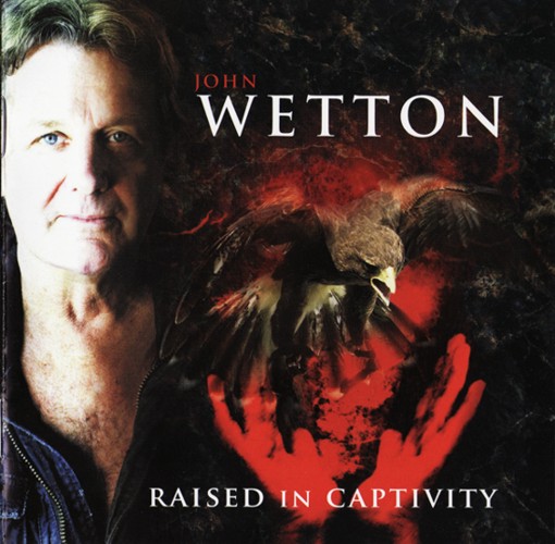 John Wetton - Raised In Captivity (2011)