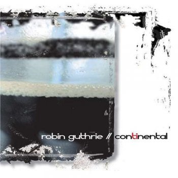Robin Guthrie -Continental 2006