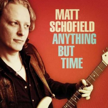 Matt Schofield - Anything But Time (2011)