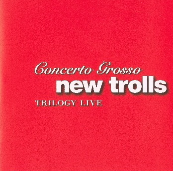 NEW TROLLS  Concerto Grosso Trilogy Live