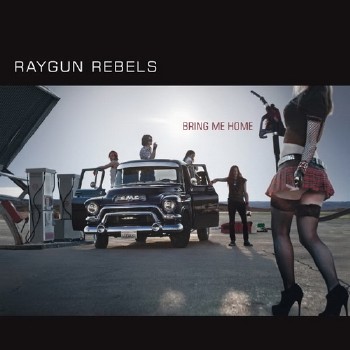 Raygun Rebels - Bring Me Home (2011)